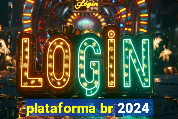 plataforma br 2024